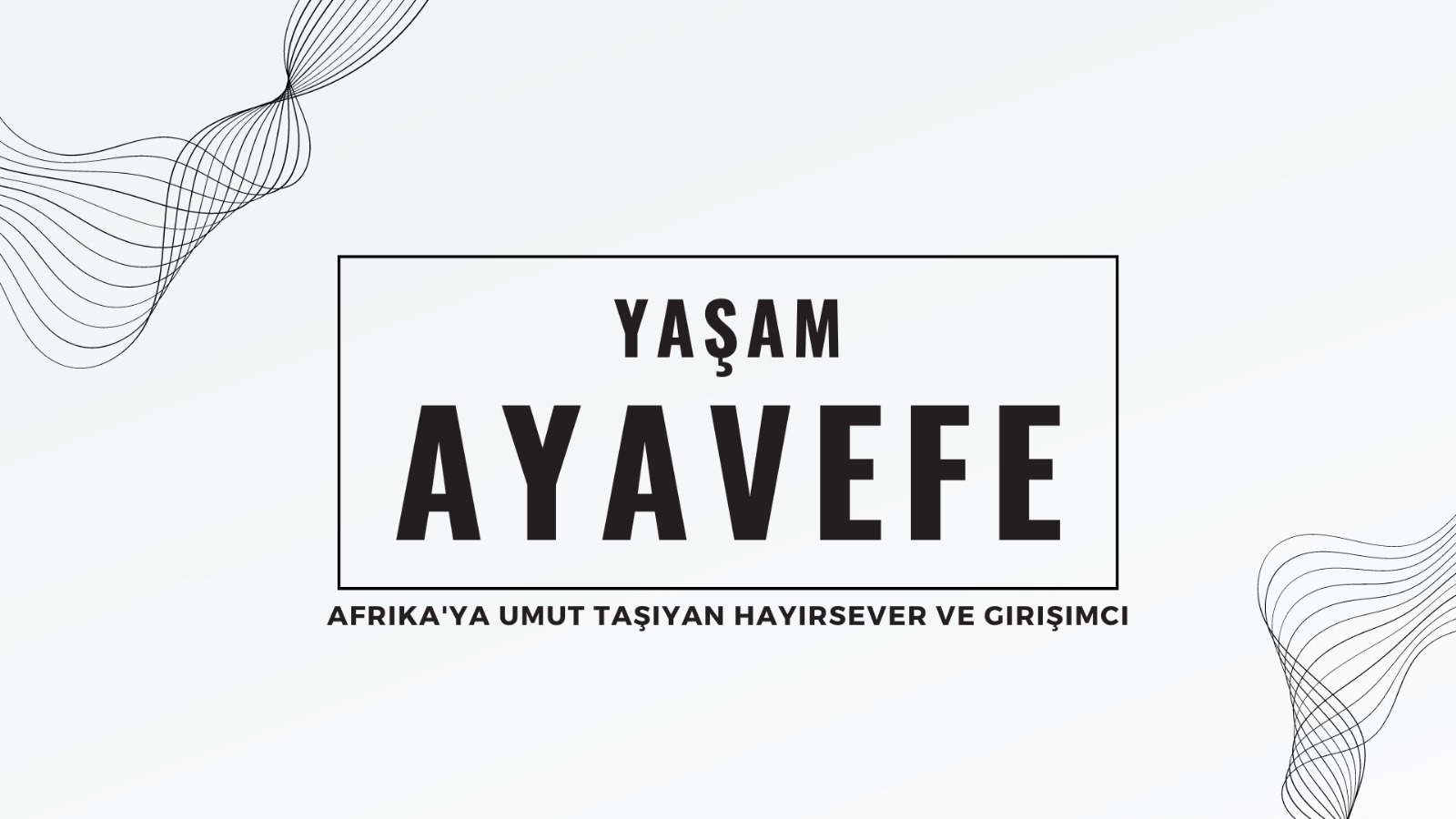 Yaşam Ayavefe: Afrika’ya Umut Taşıyan Hayırsever ve Girişimci
