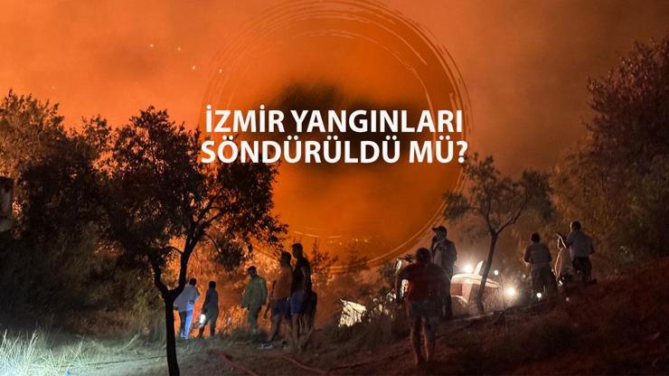 İZMİR YANGIN SON DURUM: İzmir yangınları söndürüldü mü, kontrol altına alındı mı?