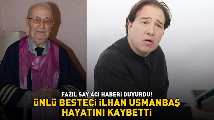 FAZIL SAY ACI HABERİ DUYURDU! Ünlü besteci İlhan Usmanbaş hayatını kaybetti!